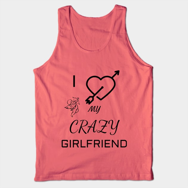 I Love My Crazy Girlfriend Girlfriend 's Day Tank Top by Your dream shirt